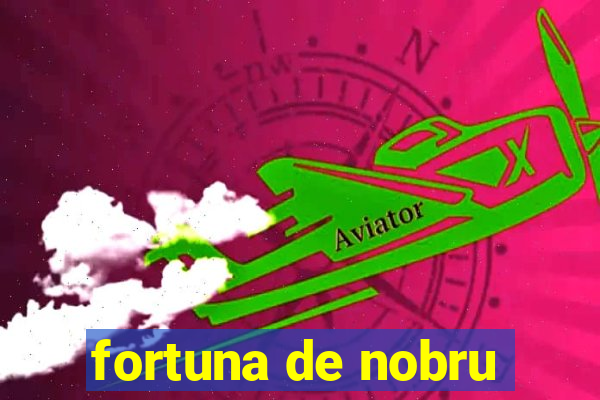 fortuna de nobru